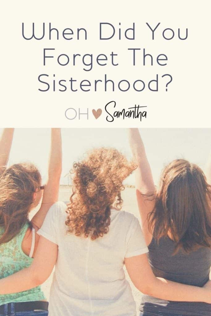 Girls, when did you forget to stop supporting your fellow girls? When did you remove yourself from the sisterhood? Girls, it's time to rethink this!